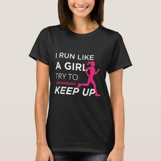 For Female Runners - I Run Like A Girl Try To Keep T-Shirt (Vorderseite)