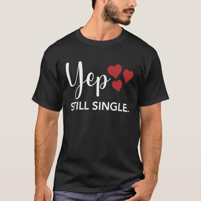 for Her Him Happy Valentines Day  Yep Still Single T-Shirt (Vorderseite)