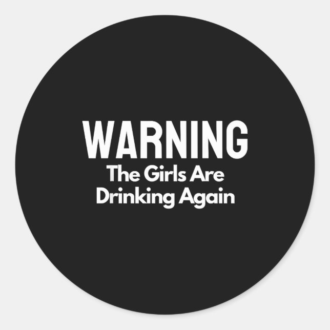 For Her Warning The Girls Are Drinking Again Drunk Runder Aufkleber (Vorderseite)