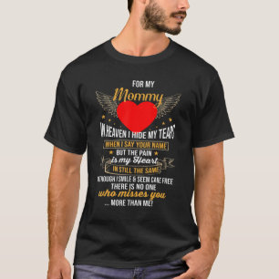For My Mommy In Heaven I Hide My Tears The Pain Is T-Shirt