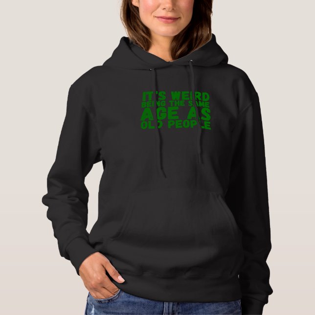 For Seniors Weird Being Same Age As Old People Hoodie (Vorderseite)