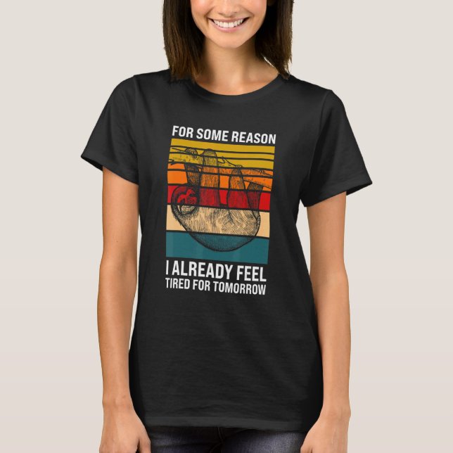 for some reason I already feel Lazy slothes Sloth T-Shirt (Vorderseite)