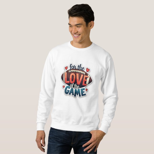For the Love of the Game Football Sweatshirt (Vorne ganz)