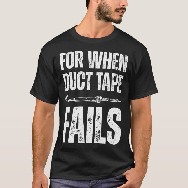 For when duct tape fails job profession Quote T-Shirt (Vorderseite)