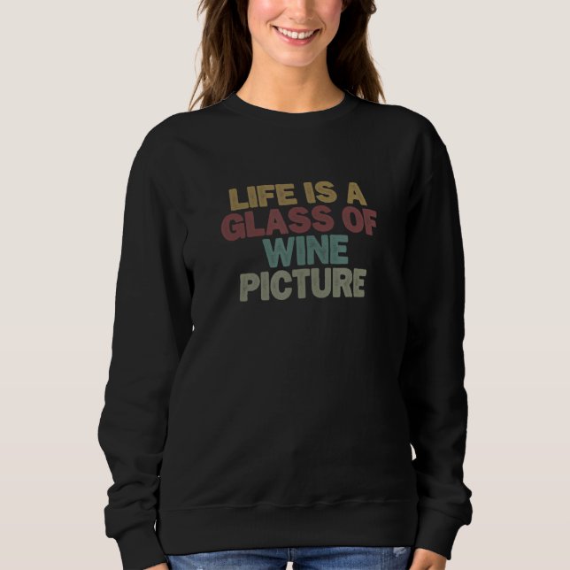 for Women Men Life is a Glass of Wine Picture Sweatshirt (Vorderseite)