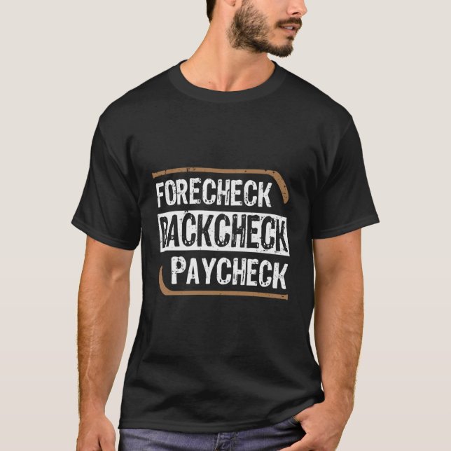 Forecheck Backcheck Paycheck Ice Hockey Player Fan T-Shirt (Vorderseite)