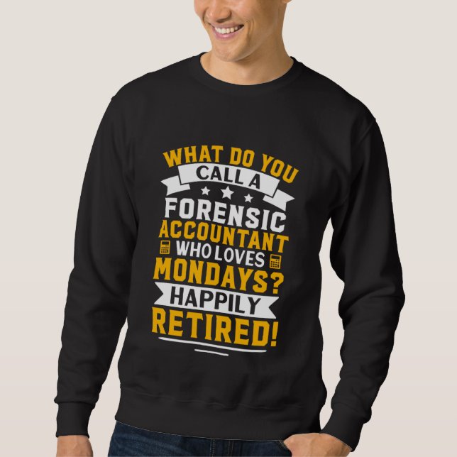 Forensic Accountant  Happily Retired Sweatshirt (Vorderseite)