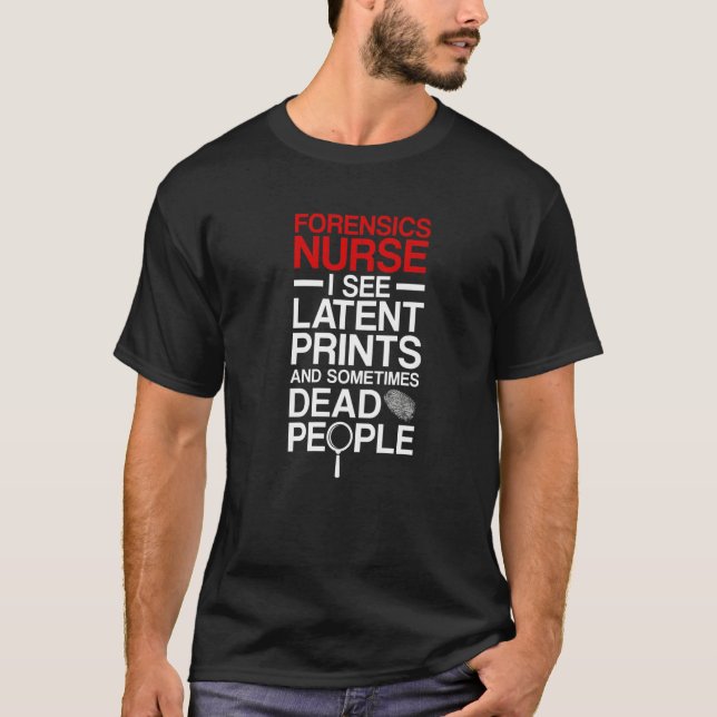 Forensic Nurse I See Latent Prints Forensic Nursin T-Shirt (Vorderseite)