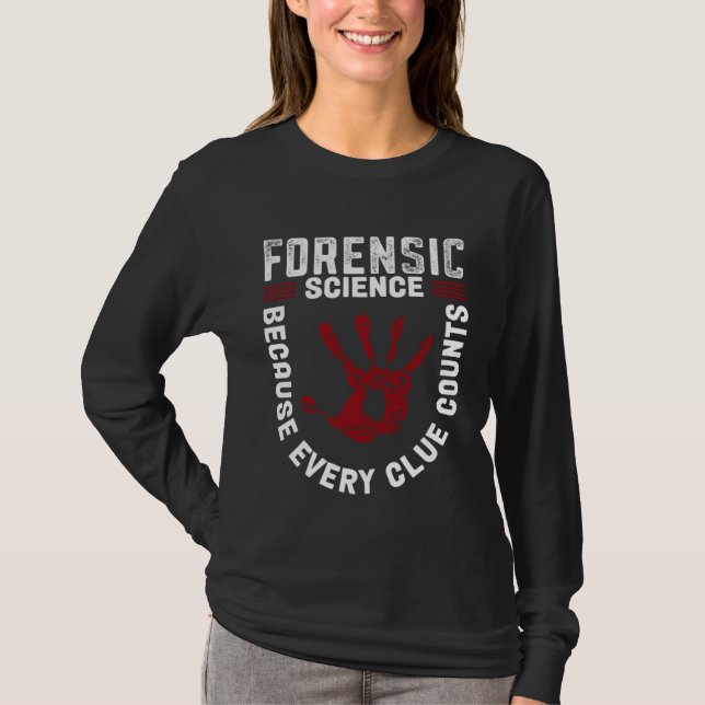 Forensic Science Because Every Clue Counts T-Shirt (Vorderseite)