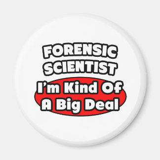 Forensic Scientist ... Big Deal Magnet