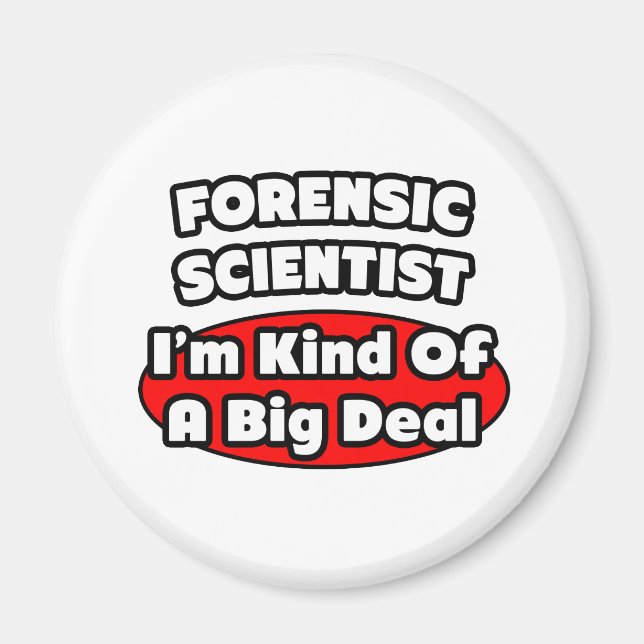 Forensic Scientist ... Big Deal Magnet (Vorne)