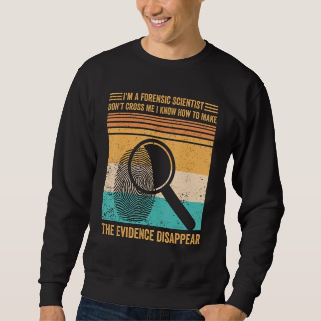 Forensic Scientist Evidence Disappear Evidence Tec Sweatshirt (Vorderseite)