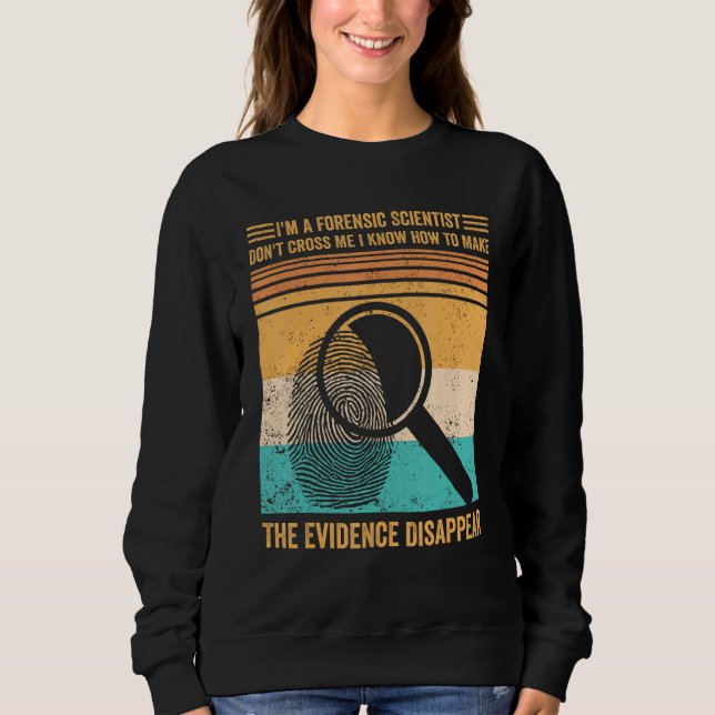 Forensic Scientist Evidence Disappear Evidence Tec Sweatshirt (Vorderseite)