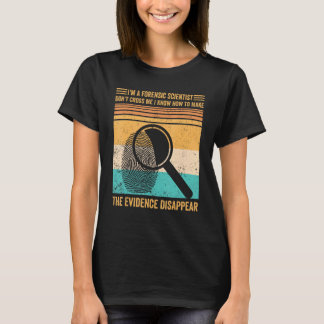 Forensic Scientist Evidence Disappear Evidence Tec T-Shirt