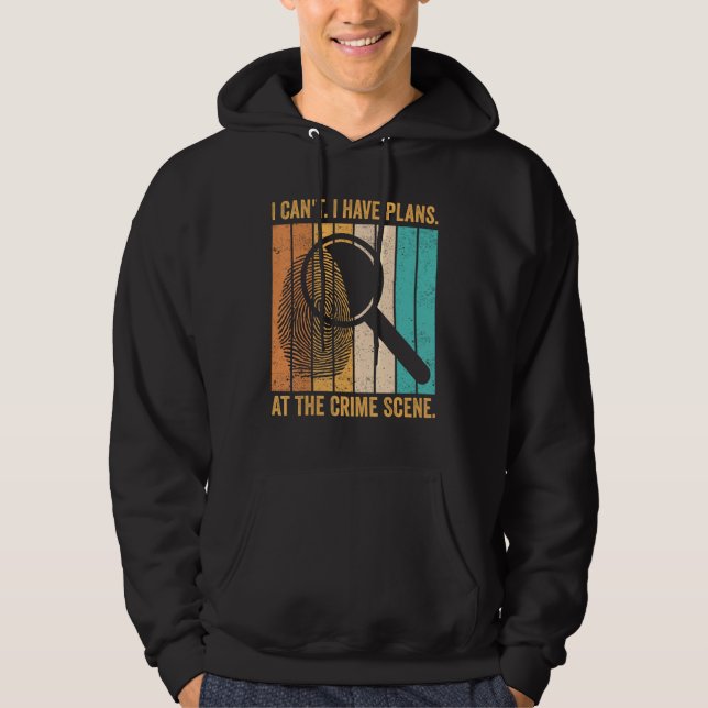 Forensic Scientist I Have Plans At The Crime Scene Hoodie (Vorderseite)