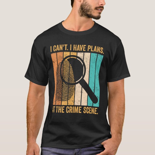 Forensic Scientist I Have Plans At The Crime Scene T-Shirt (Vorderseite)