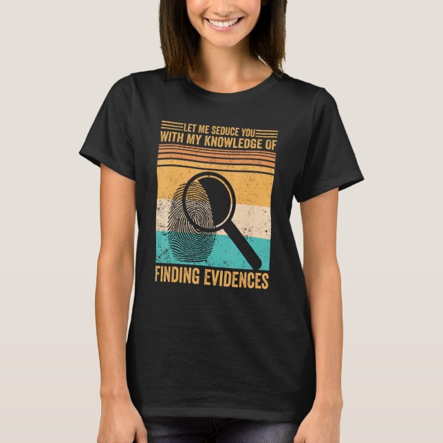 Forensic Scientist Let Me Seduce You With Finding  T-Shirt (Vorderseite)