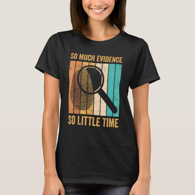 Forensic Scientist So Much Evidence So Little Time T-Shirt (Vorderseite)