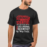 Forensic Scientist T-Shirt Forensic Science Wart C<br><div class="desc">Forensic Scientist T-Shirt Forensic Science Way Cooleres T-Shirt.</div>