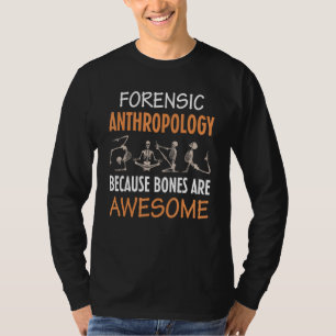 Forensische Anthropologie, weil Knochen großartig  T-Shirt