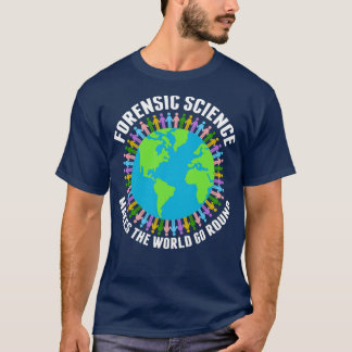 Forensische Wissenschaft macht die Welt zum Alltag T-Shirt