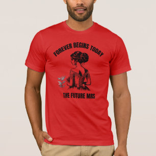 Forever Beginnt Heute Braut SVG - Die zukünftige M T-Shirt