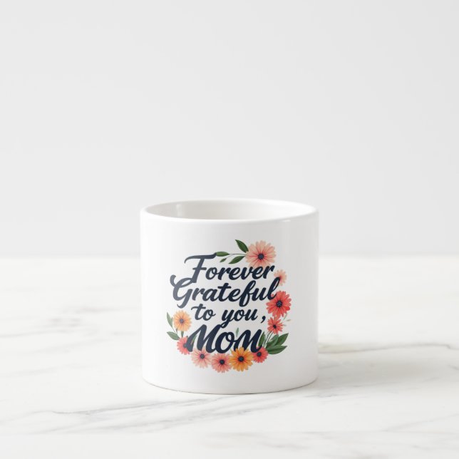Forever Dankbarkeit an Sie, Mama" Espresso Tasse D (Vorderseite)