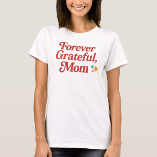 Forever Dankbarkeit Mama T - Shirt