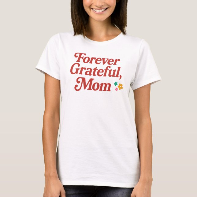 Forever Dankbarkeit Mama T - Shirt (Vorderseite)