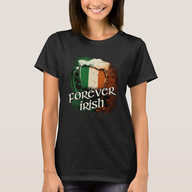 Forever Irish Flag Foaming Tasse Bier Graph T-Shirt (Vorderseite)