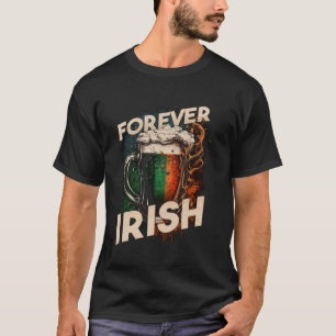Forever Irish Flag Foaming Tasse Bier Graph T-Shirt