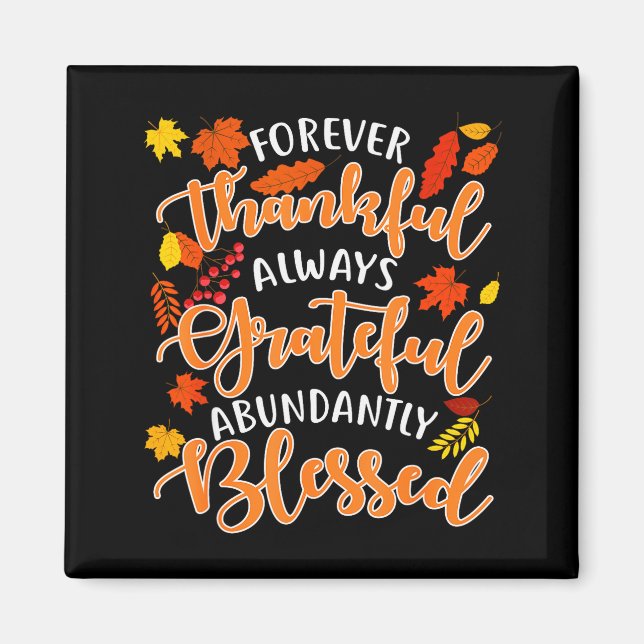 Forever Thankful Always Grateful Abundantly Blesse Magnet (Vorne)
