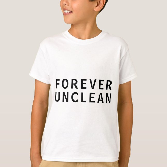 Forever Unclean Funny Rude Message T - Shirt (Vorderseite)
