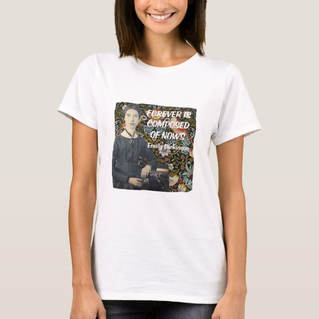 Forever wird aus Nows von Emily Dickinson verfasst T-Shirt (Vorderseite)