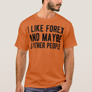 FOREX TRADER Forex und vielleicht 3 Personen T-Shirt