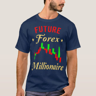 FOREX TRADER Future Forex Millionare T-Shirt