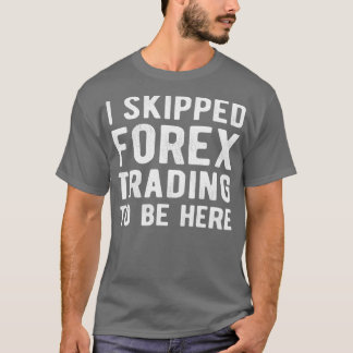 FOREX TRADER I übersprungen Forex Trading T-Shirt