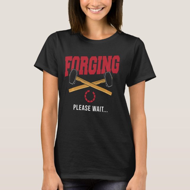 Forge Blacksmithing Blacksmith Funny Forging Pleas T-Shirt (Vorderseite)