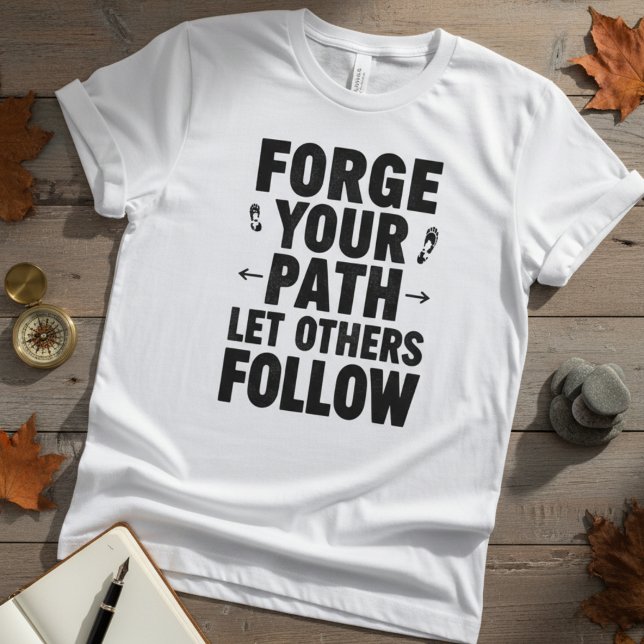 Forge Your Path Motivational Quote T-Shirt (Von Creator hochgeladen)