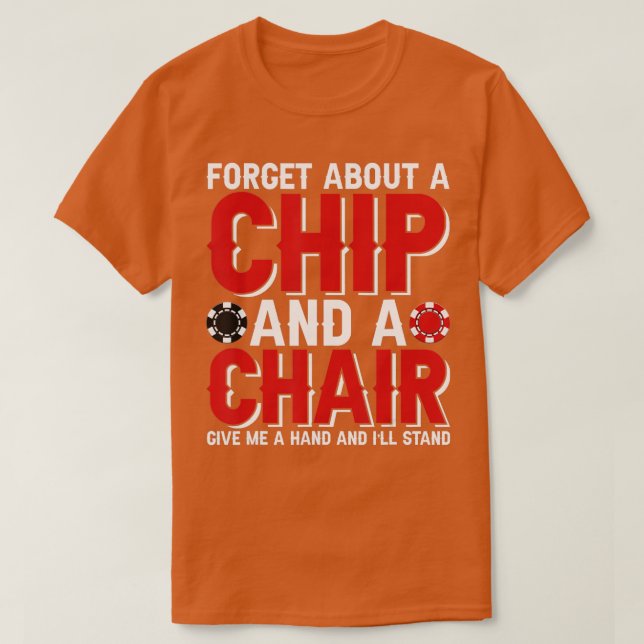 Forget About A Chip And Fleischig Poker Texas Hold T-Shirt (Design vorne)