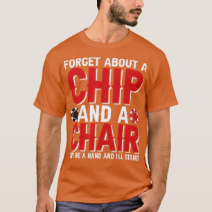 Forget About A Chip And Fleischig Poker Texas Hold T-Shirt