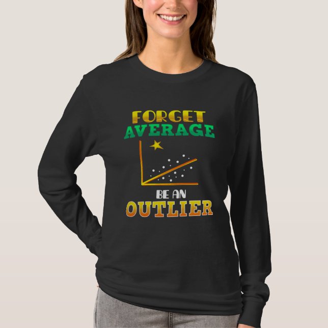 Forget Average Be An Outlier Data Analyst Mathemat T-Shirt (Vorderseite)