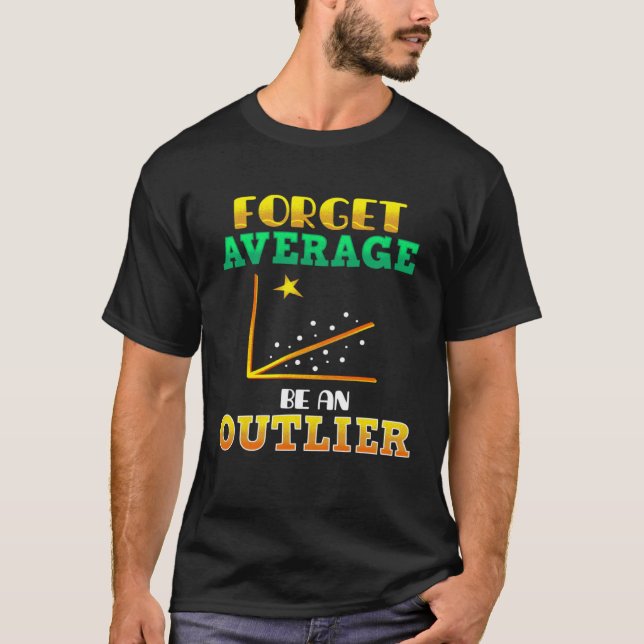 Forget Average Be An Outlier Data Analyst Mathemat T-Shirt (Vorderseite)
