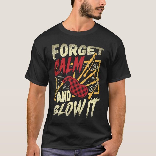 Forget Calm And Blow It Bagpipe Instrument Bagpipe T-Shirt (Vorderseite)