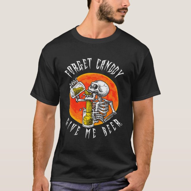 Forget Candy Give Me Beer Skeleton Drinking  Hallo T-Shirt (Vorderseite)