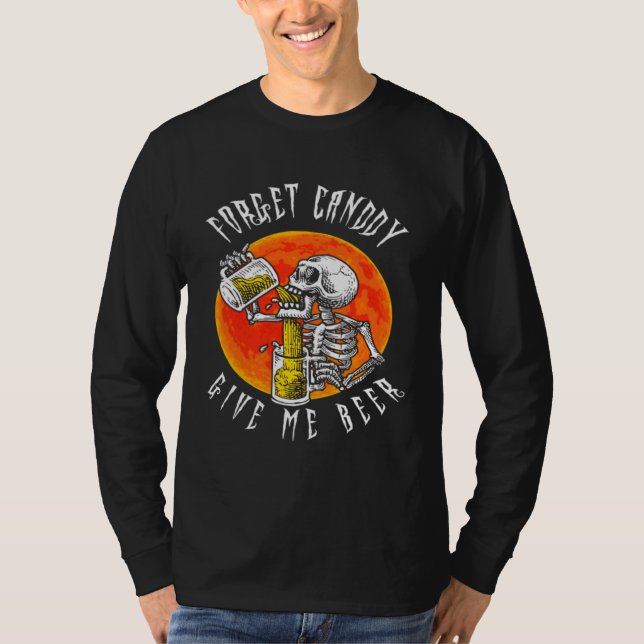 Forget Candy Give Me Beer Skeleton Drinking  Hallo T-Shirt (Vorderseite)