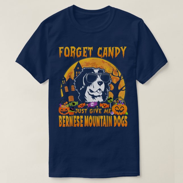 Forget Candy Just Give Me Bernese Mountain Dogs Ha T-Shirt (Design vorne)