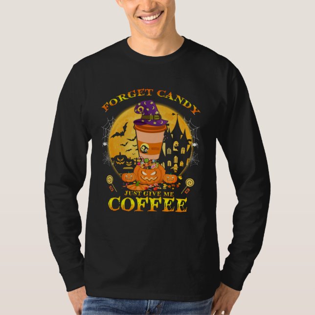 Forget Candy just Give Me Coffee  Halloween Costum T-Shirt (Vorderseite)