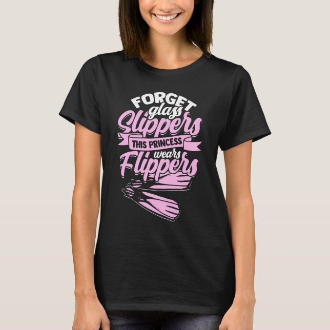Forget Glass Slippers  Flippers Swimmer  Swimming T-Shirt (Vorderseite)