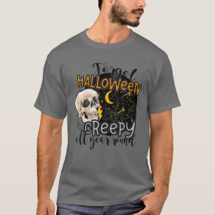 Forget Halloween I'm Creepy All Year Round Funny S T-Shirt